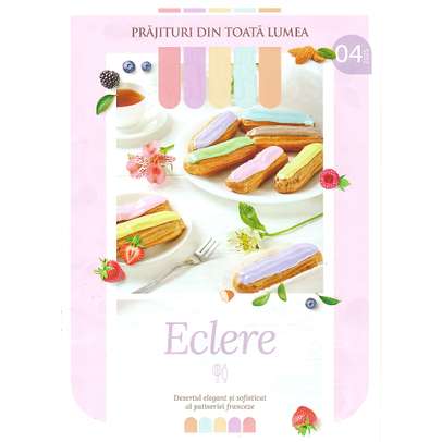 Prajituri din toata lumea nr.4 (Eclere - prajituri fine frantuzesti) + Recipient cu sita din otel inoxidabil